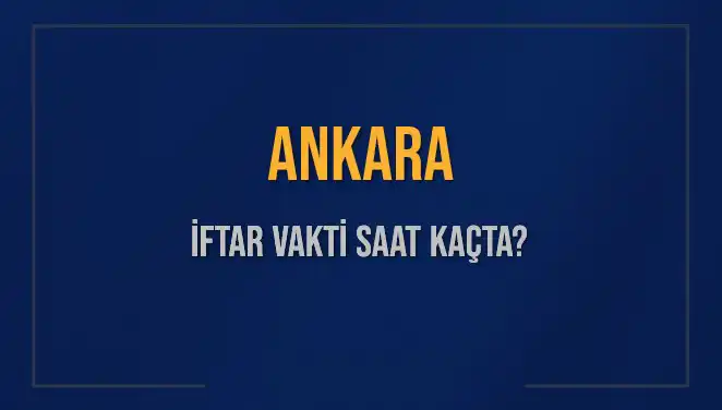 Ankara İftar Vakti: 3 Mart 2025 Akşam Ezanı Saati Ne?