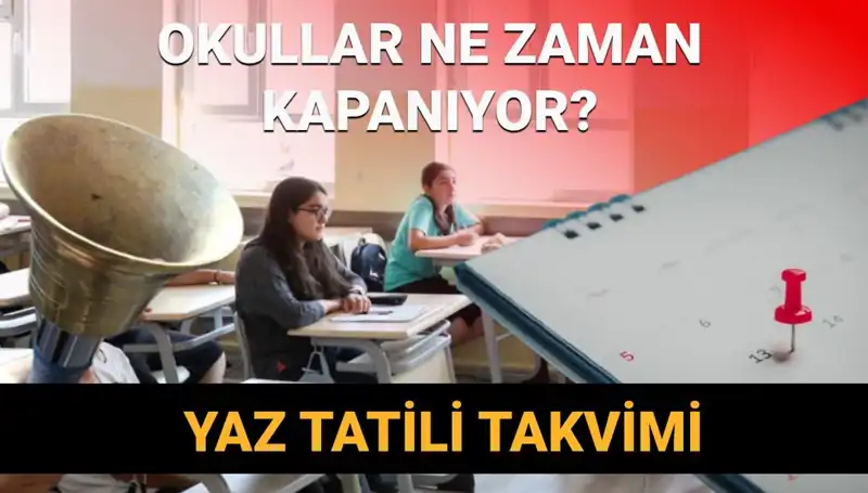 2024-2025 Yaz Tatili Ne Zaman Başlayacak? Okullar Erken Mi Kapanacak?