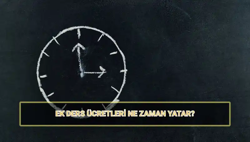 Öğretmenlerin Ek Ders Ücretlerinin Ödeme Tarihleri ve Miktarları Hakkında Bilmeniz Gerekenler