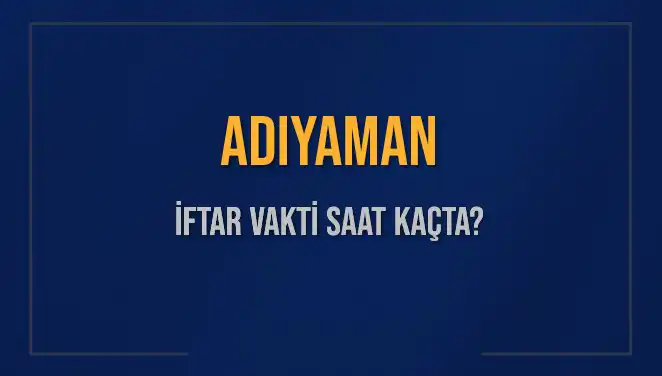 Adıyaman'da İftar Saatleri ve Ezan Vakti Hakkında Bilgiler