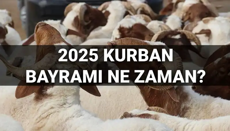 2025 Kurban Bayramı Tarihi ve Bayram Tatili Hakkında Bilmeniz Gerekenler