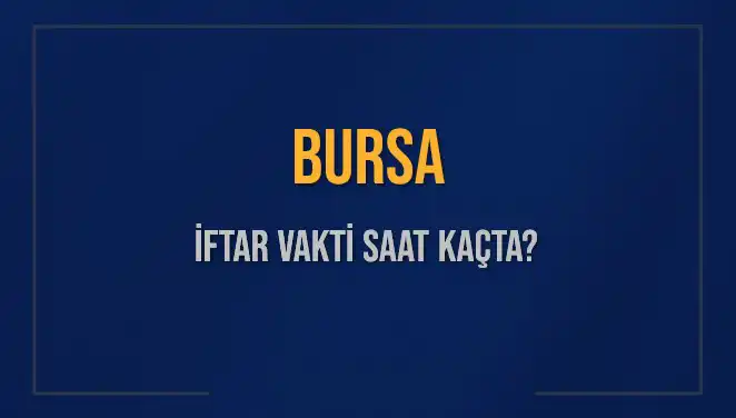 Bursa'da 5 Mart 2025 İftar Saati: Ezan Ne Zaman Okunacak?