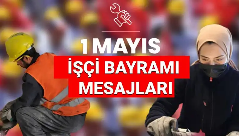 2025'te 1 Mayıs İşçi Bayramı'nda Paylaşılacak En İyi Mesajlar