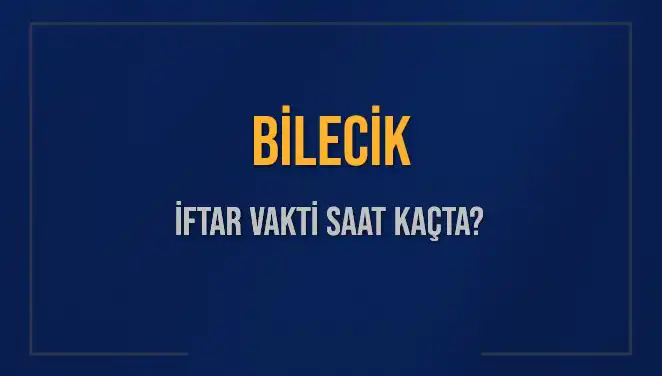 Bilecik’te İftar Vakti: 4 Mart 2025 Detayları Hakkında Bilgiler