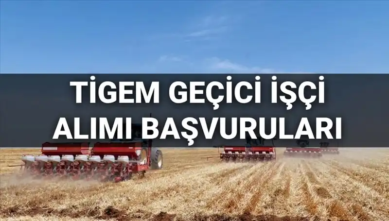 TİGEM 2025 Geçici İşçi Alımı İçin Başvuru Süreci ve Şartları
