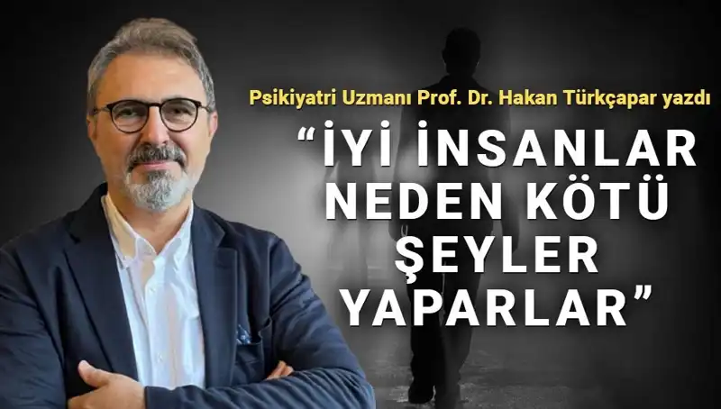 İyi İnsanların Kötü Şeyler Yapmasının Derin Nedenleri