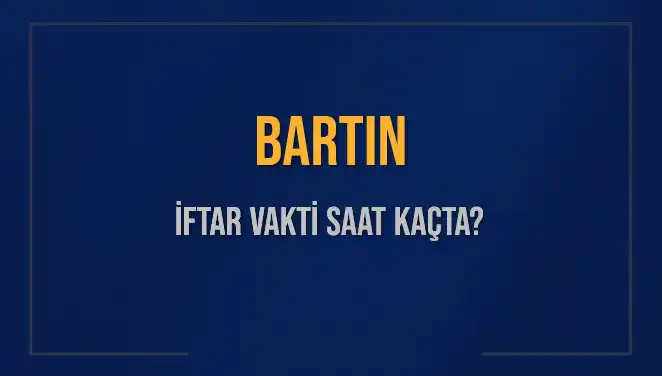 Bartın’da İftar Saati Ne Zaman? 2025 Akşam Ezanı Bilgileri